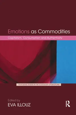 Emozioni come merci: Capitalismo, consumo e autenticità - Emotions as Commodities: Capitalism, Consumption and Authenticity