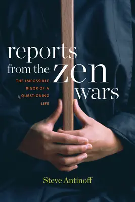 Resoconti dalle guerre zen: L'impossibile rigore di una vita interrogativa - Reports from the Zen Wars: The Impossible Rigor of a Questioning Life