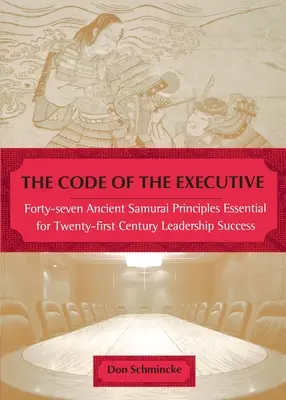 Il codice dell'esecutivo: Quarantasette principi degli antichi samurai essenziali per il successo della leadership del XXI secolo - The Code of the Executive: Forty-Seven Ancient Samurai Principles Essential for Twenty-First Century Leadership Success
