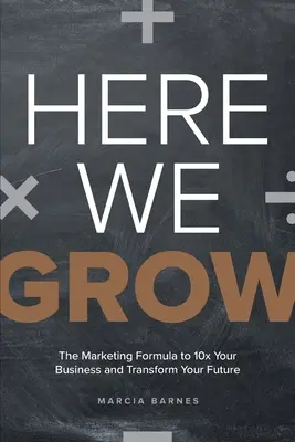 Qui cresciamo: La formula del marketing per decuplicare il vostro business e trasformare il vostro futuro - Here We Grow: The Marketing Formula to 10x Your Business and Transform Your Future