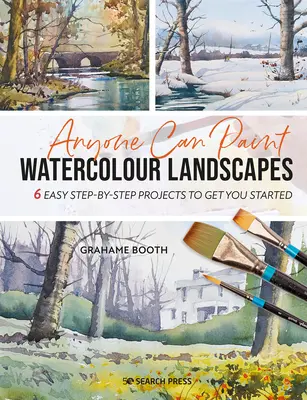 Chiunque può dipingere paesaggi ad acquerello: 6 facili progetti passo-passo per iniziare a dipingere - Anyone Can Paint Watercolour Landscapes: 6 Easy Step-By-Step Projects to Get You Started