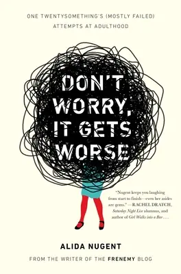 Non preoccuparti, le cose peggiorano: I tentativi (per lo più falliti) di una ventenne di diventare adulta - Don't Worry, It Gets Worse: One Twentysomething's (Mostly Failed) Attempts at Adulthood