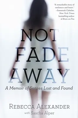 Not Fade Away: Memorie di sensi perduti e ritrovati - Not Fade Away: A Memoir of Senses Lost and Found