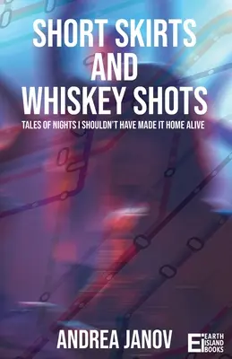 Gonne corte e whisky: Racconti di notti in cui non sarei dovuto tornare a casa vivo - Short Skirts and Whiskey Shots: Tales of nights I shouldn't have made it home alive