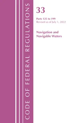 Codice dei regolamenti federali, Titolo 33 Navigazione e acque navigabili 125-199, aggiornato al 1° luglio 2022 (Office of the Federal Register (U S )) - Code of Federal Regulations, Title 33 Navigation and Navigable Waters 125-199, Revised as of July 1, 2022 (Office of the Federal Register (U S ))