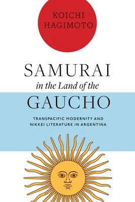 Samurai nella terra dei gaucho: Modernità transpacifica e letteratura nikkei in Argentina - Samurai in the Land of the Gaucho: Transpacific Modernity and Nikkei Literature in Argentina