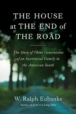 La casa alla fine della strada: La storia di tre generazioni di una famiglia interrazziale nel Sud americano - The House at the End of the Road: The Story of Three Generations of an Interracial Family in the American South