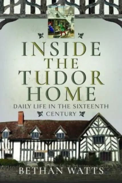 Dentro la casa dei Tudor: La vita quotidiana nel XVI secolo - Inside the Tudor Home: Daily Life in the Sixteenth Century
