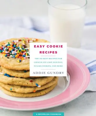 Ricette di biscotti facili: 103 migliori ricette di biscotti con gocce di cioccolato, creazioni di impasti per torte, barrette e dolcetti per le feste che tutti ameranno - Easy Cookie Recipes: 103 Best Recipes for Chocolate Chip Cookies, Cake Mix Creations, Bars, and Holiday Treats Everyone Will Love