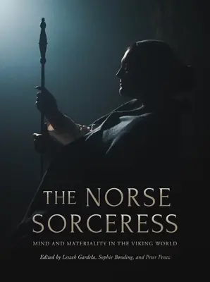 La maga norrena: Mente e materialità nel mondo vichingo - The Norse Sorceress: Mind and Materiality in the Viking World