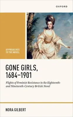 Gone Girls, 1684-1901: Voli di resistenza femminista nel romanzo britannico del diciottesimo e diciannovesimo secolo - Gone Girls, 1684-1901: Flights of Feminist Resistance in the Eighteenth- And Nineteenth-Century British Novel