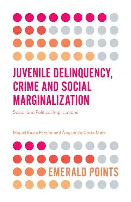 Delinquenza giovanile, criminalità ed emarginazione sociale: Implicazioni sociali e politiche - Juvenile Delinquency, Crime and Social Marginalization: Social and Political Implications