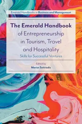 Il Manuale Emerald dell'imprenditorialità nel turismo, nei viaggi e nell'ospitalità: Competenze per imprese di successo - The Emerald Handbook of Entrepreneurship in Tourism, Travel and Hospitality: Skills for Successful Ventures