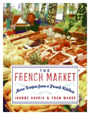 Il mercato francese: Altre ricette dalla cucina francese - The French Market: More Recipes from a French Kitchen