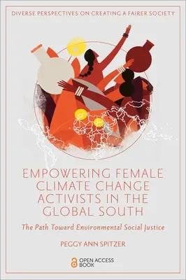 Il potenziamento delle attiviste per il cambiamento climatico nel Sud del mondo: Il cammino verso la giustizia sociale ambientale - Empowering Female Climate Change Activists in the Global South: The Path Toward Environmental Social Justice