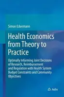 Economia sanitaria dalla teoria alla pratica: Informare in modo ottimale le decisioni congiunte di ricerca, rimborso e regolamentazione con il bilancio del sistema sanitario. - Health Economics from Theory to Practice: Optimally Informing Joint Decisions of Research, Reimbursement and Regulation with Health System Budget Cons