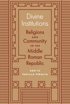 Istituzioni divine: Religioni e comunità nella media Repubblica romana - Divine Institutions: Religions and Community in the Middle Roman Republic