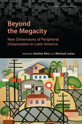 Oltre la megalopoli: Nuove dimensioni dell'urbanizzazione periferica in America Latina - Beyond the Megacity: New Dimensions of Peripheral Urbanization in Latin America