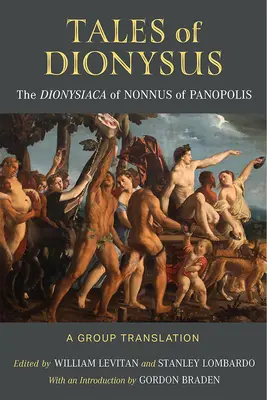 Racconti di Dioniso: I Dionysiaca di Nonno di Panopoli - Tales of Dionysus: The Dionysiaca of Nonnus of Panopolis