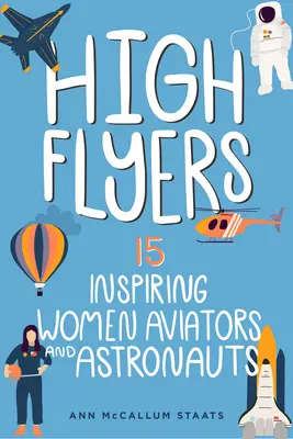 High Flyers: 15 donne aviatrici e astronaute di grande ispirazionevolume 6 - High Flyers: 15 Inspiring Women Aviators and Astronautsvolume 6