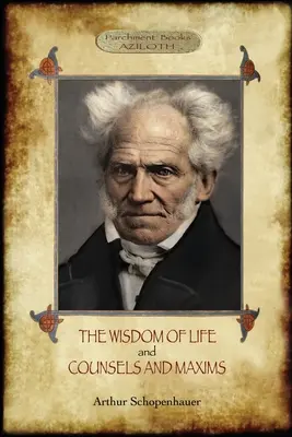 La saggezza della vita; & Consigli e massime - The Wisdom of Life; & Counsels and Maxims