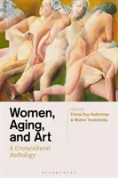 Donne, invecchiamento e arte: Antologia interculturale - Women, Aging, and Art: A Crosscultural Anthology