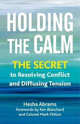 Mantenere la calma: Il segreto per risolvere i conflitti e stemperare le tensioni - Holding the Calm: The Secret to Resolving Conflict and Defusing Tension