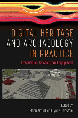 Patrimonio digitale e archeologia in pratica: Presentazione, insegnamento e coinvolgimento - Digital Heritage and Archaeology in Practice: Presentation, Teaching, and Engagement