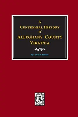Storia centenaria della contea di Alleghany, Virginia - A Centennial History of Alleghany County, Virginia