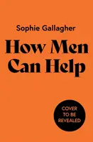 Come gli uomini possono essere d'aiuto - Una guida per rimediare al danno e per essere un alleato migliore - How Men Can Help - A Guide to Undoing Harm and Being a Better Ally