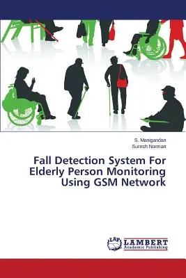 Sistema di rilevamento delle cadute per il monitoraggio delle persone anziane tramite la rete GSM - Fall Detection System For Elderly Person Monitoring Using GSM Network