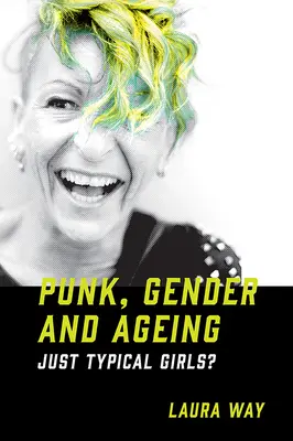 Punk, genere e invecchiamento: Solo ragazze tipiche? - Punk, Gender and Ageing: Just Typical Girls?