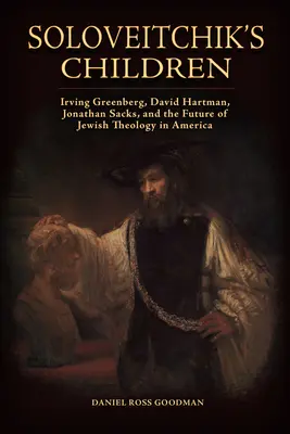I figli di Soloveitchik: Irving Greenberg, David Hartman, Jonathan Sacks e il futuro della teologia ebraica in America - Soloveitchik's Children: Irving Greenberg, David Hartman, Jonathan Sacks, and the Future of Jewish Theology in America