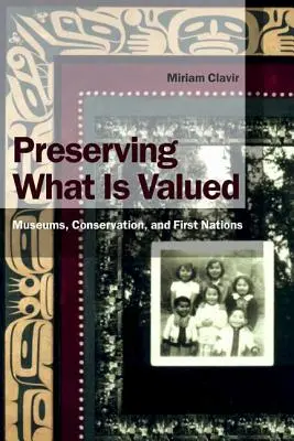 Preservare ciò che è prezioso: Musei, conservazione e Prime Nazioni - Preserving What Is Valued: Museums, Conservation, and First Nations