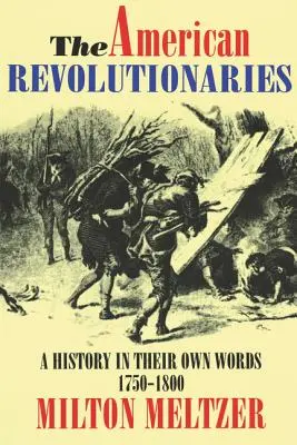 I rivoluzionari americani: Una storia nelle loro parole 1750-1800 - The American Revolutionaries: A History in Their Own Words 1750-1800