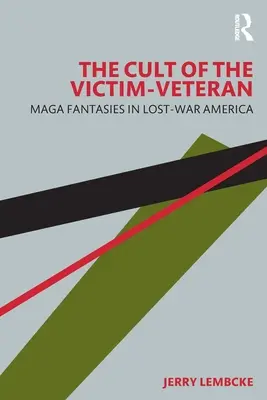 Il culto del veterano-vittima: Fantasie di Maga nell'America della guerra perduta - The Cult of the Victim-Veteran: Maga Fantasies in Lost-War America