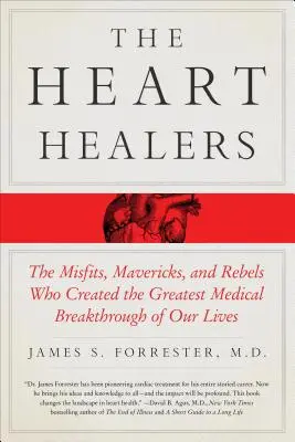 I guaritori del cuore: I disadattati, i cani sciolti e i ribelli che hanno creato la più grande scoperta medica della nostra vita - The Heart Healers: The Misfits, Mavericks, and Rebels Who Created the Greatest Medical Breakthrough of Our Lives