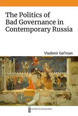 La politica del malgoverno nella Russia contemporanea - The Politics of Bad Governance in Contemporary Russia