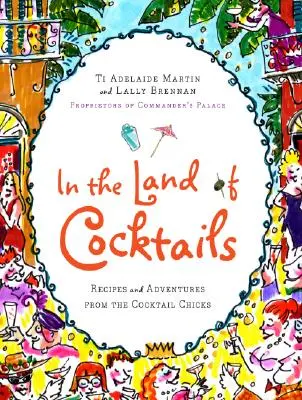 Nel paese dei cocktail: Ricette e avventure delle ragazze del Cocktail - In the Land of Cocktails: Recipes and Adventures from the Cocktail Chicks