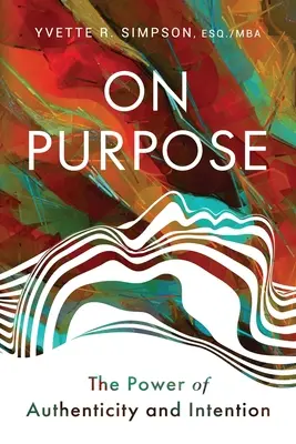 On Purpose: Il potere dell'autenticità e dell'intenzione - On Purpose: The Power of Authenticity and Intention