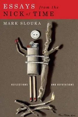 Saggi dalla notte dei tempi: Riflessioni e confutazioni - Essays from the Nick of Time: Reflections and Refutations