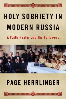 La santa sobrietà nella Russia moderna: Un guaritore della fede e i suoi seguaci - Holy Sobriety in Modern Russia: A Faith Healer and His Followers