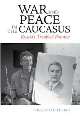 Guerra e pace nel Caucaso: La frontiera travagliata della Russia - War and Peace in the Caucasus: Russia's Troubled Frontier