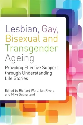 Invecchiamento di lesbiche, gay, bisessuali e transgender: Approcci biografici per un'assistenza e un sostegno inclusivi - Lesbian, Gay, Bisexual and Transgender Ageing: Biographical Approaches for Inclusive Care and Support