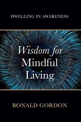 Saggezza per una vita consapevole: Dimorare nella consapevolezza - Wisdom for Mindful Living: Dwelling in Awareness