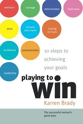 Giocare per vincere: 10 passi per raggiungere i propri obiettivi - Playing to Win: 10 Steps to Achieving Your Goals