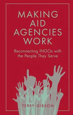 Far funzionare le agenzie di aiuto: Ricollegare gli Ingos alle persone che servono - Making Aid Agencies Work: Reconnecting Ingos with the People They Serve