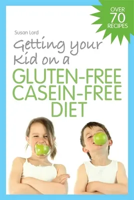 Far seguire a tuo figlio una dieta senza glutine e senza caseina - Getting Your Kid on a Gluten-Free Casein-Free Diet