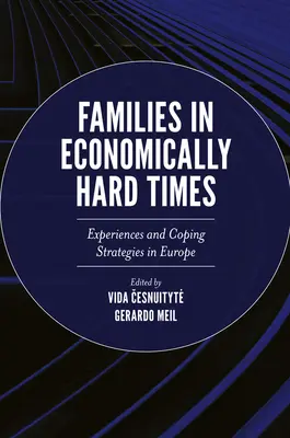Famiglie in tempi difficili: Esperienze e strategie di coping in Europa - Families in Economically Hard Times: Experiences and Coping Strategies in Europe