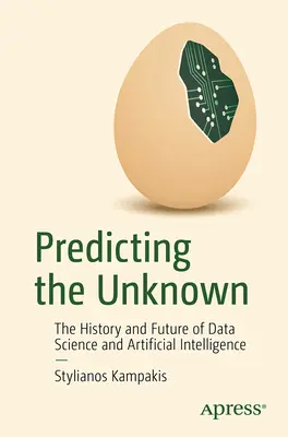 Prevedere l'ignoto: storia e futuro della scienza dei dati e dell'intelligenza artificiale - Predicting the Unknown: The History and Future of Data Science and Artificial Intelligence